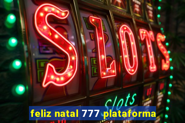 feliz natal 777 plataforma